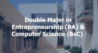 Double Major in Entrepreneurship B.A and Computer Science B.S.C